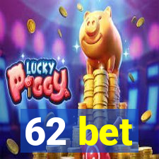 62 bet